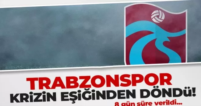 Trabzonspor krizin eşiğinden döndü!