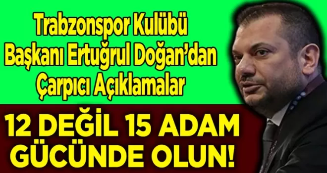 Trabzonspor Kulübü Başkanı Ertuğrul Doğan’dan Çarpıcı Açıklamalar
