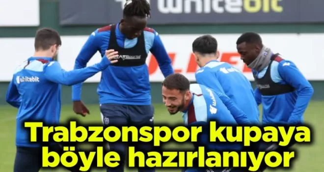 Trabzonspor kupaya böyle hazırlanıyor