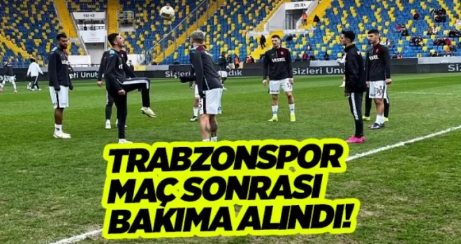 Trabzonspor maçı sonrası bakıma alındı!