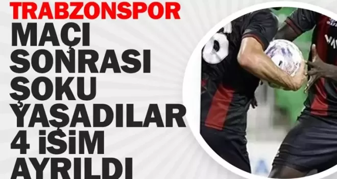 Trabzonspor maçı sonrası takımdan 4 kişi birden ayrıldı