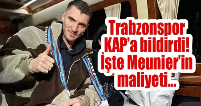 Trabzonspor Meunier transferinin maliyetini açıkladı! İmza parası...