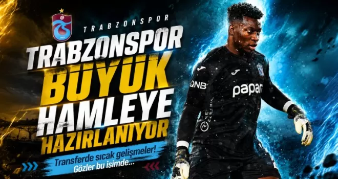 Trabzonspor Onana Transferinde Büyük Hamleye Hazırlanıyor