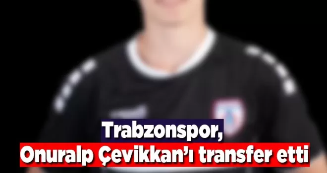 Trabzonspor, Onuralp Çevikkan’ı transfer etti