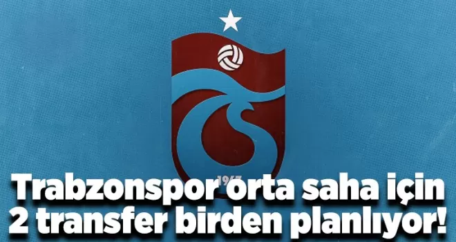 Trabzonspor orta saha için 2 transfer birden planlıyor! 