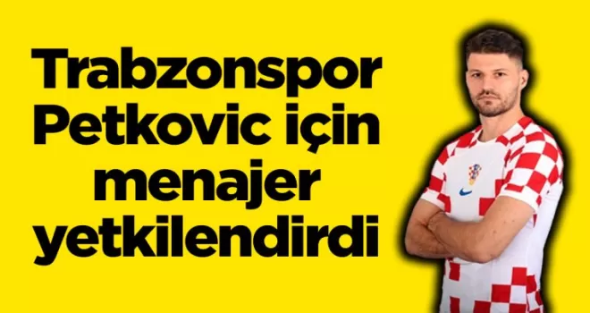Trabzonspor Petkovic için menajer yetkilendirdi