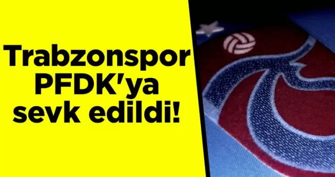 Trabzonspor PFDK’ya sevk edildi! İşte sebebi