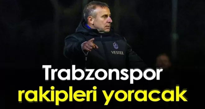 Trabzonspor rakipleri yoracak