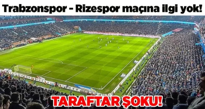 Trabzonspor - Rizespor maçına ilgi yok!