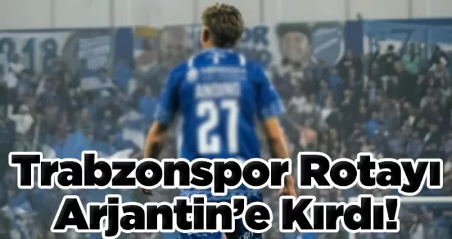 Trabzonspor Rotayı Arjantin’e Kırdı
