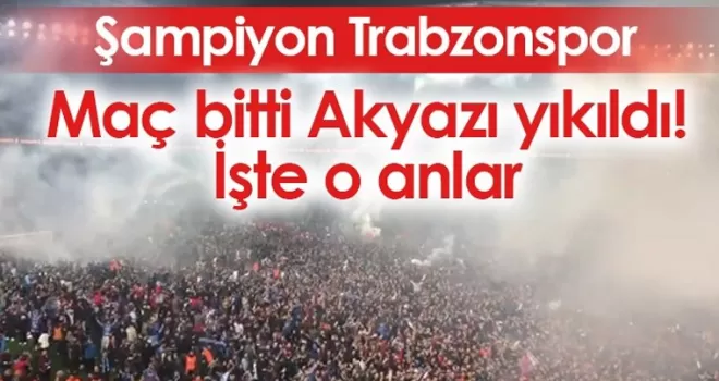 Trabzonspor şampiyon oldu Akyazı yıkıldı!