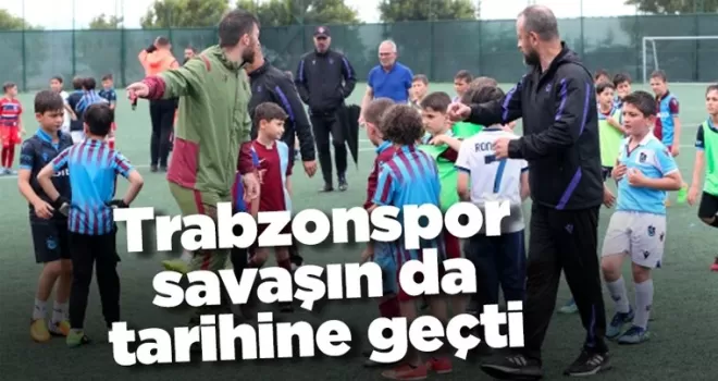 Trabzonspor savaşın da tarihine geçti