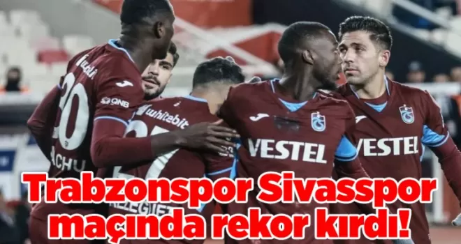 Trabzonspor Sivasspor maçında rekor kırdı!