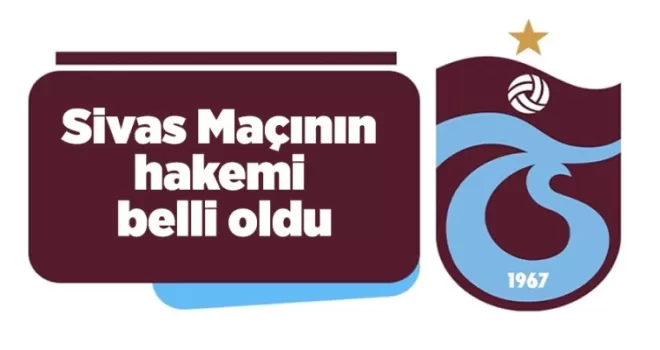 Trabzonspor-Sivasspor maçının hakemi belli oldu