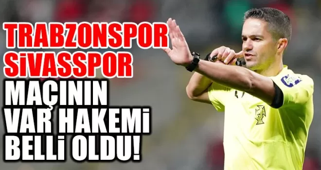Trabzonspor - Sivasspor maçının VAR hakemi belli oldu