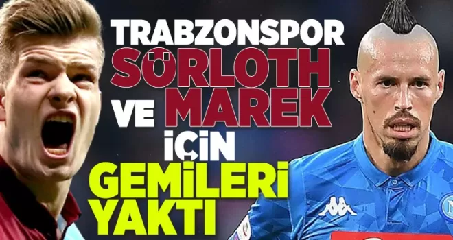 Trabzonspor Sörloth ve Marek için gemileri yaktı
