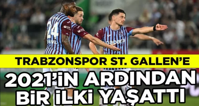 Trabzonspor St Gallen’e 2021’in ardından bir ilki tattırdı!