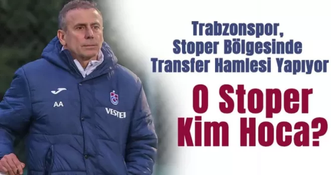 Trabzonspor, Stoper Bölgesinde Transfer Hamlesi Yapıyor