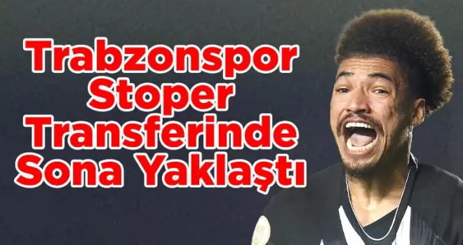 Trabzonspor Stoper Transferinde Sona Yaklaştı
