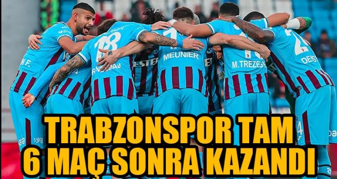 Trabzonspor tam 6 maç sonra başardı