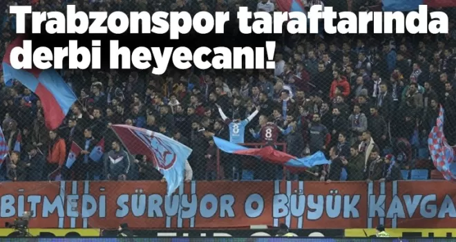 Trabzonspor taraftarında derbi heyecanı!
