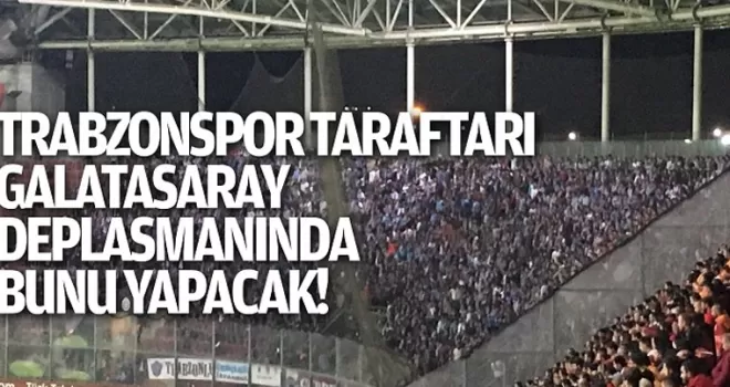 Trabzonspor taraftarları Galatasaray deplasmanı için siyahlara bürünecek