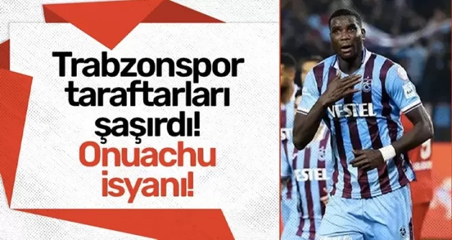 Trabzonspor taraftarları şaşırdı! Onuachu isyanı!