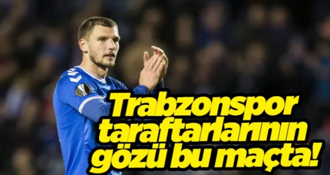 Trabzonspor taraftarlarının gözü bu maçta!