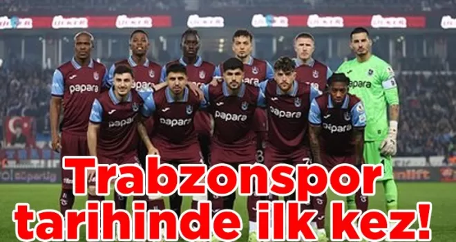 Trabzonspor tarihinde ilk kez!