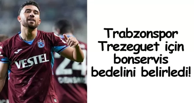 Trabzonspor, Trezeguet için bonservis bedelini belirledi!