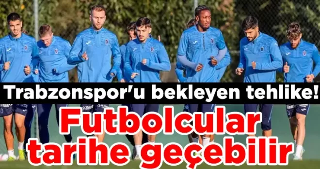 Trabzonspor’u bekleyen tehlike! Futbolcular tarihe geçebilir