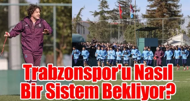 Trabzonspor’u Nasıl Bir Sistem Bekliyor?