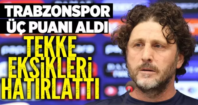 Trabzonspor üç puanı aldı, Tekke eksikleri hatırlattı
