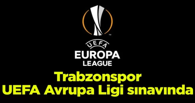 Trabzonspor, UEFA Avrupa Ligi sınavında