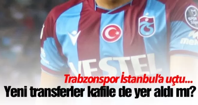 Trabzonspor Ümraniye deplasmanına bu kadro ile gitti
