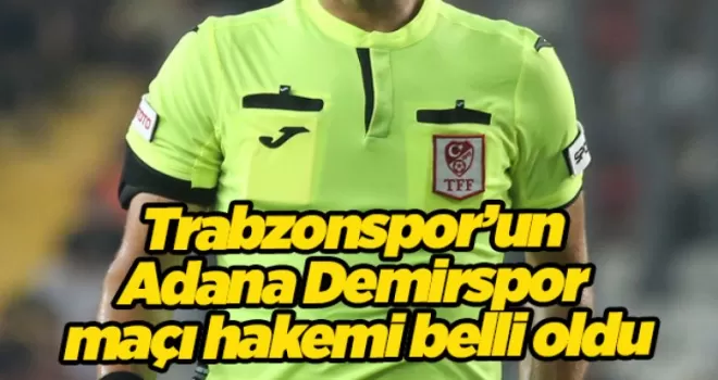 Trabzonspor’un Adana Demirspor maçı hakemi belli oldu