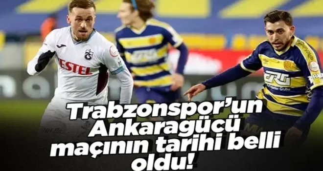 Trabzonspor’un Ankaragücü maçının tarihi belli oldu!
