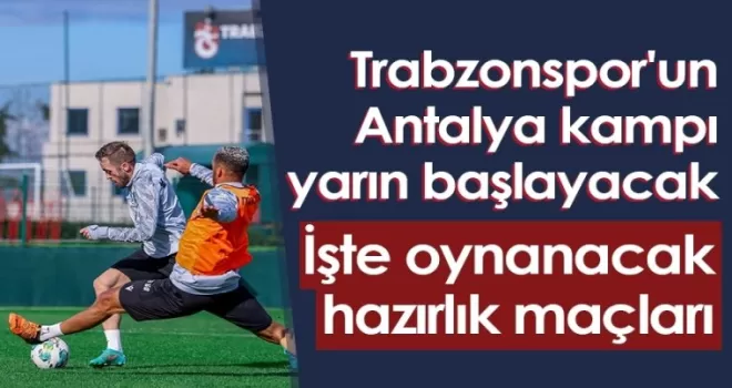Trabzonspor'un Antalya kampı yarın başlayacak