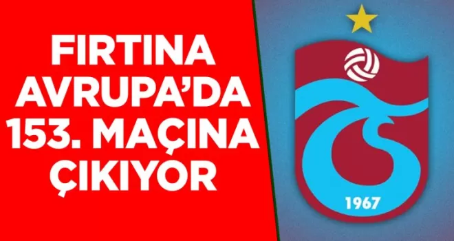 Trabzonspor’un Avrupa’da 153. randevusu