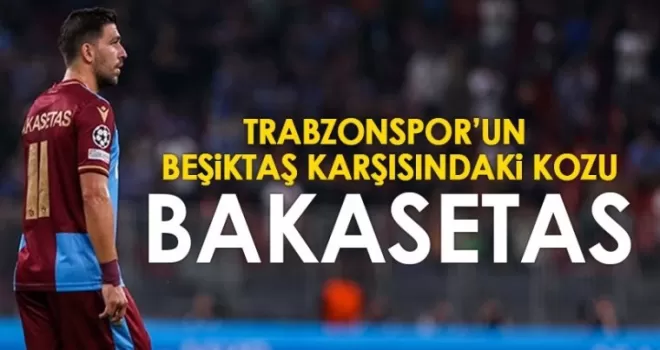 Trabzonspor’un Beşiktaş maçındaki kozu o olacak