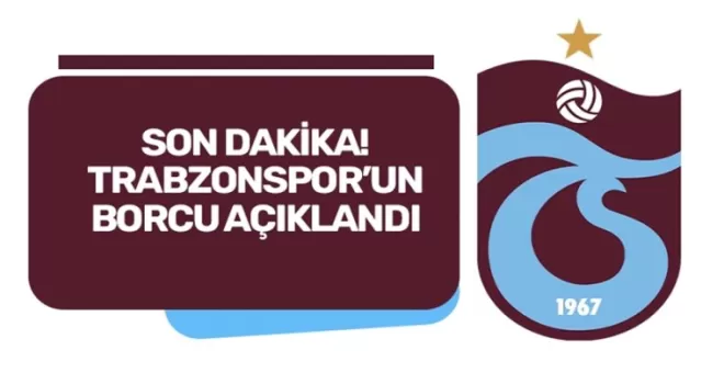 Trabzonspor’un borcu açıklandı!