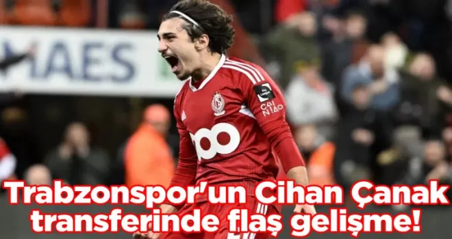 Trabzonspor’un Cihan Çanak transferinde flaş gelişme!