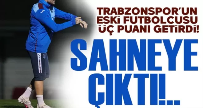 Trabzonspor’un Eski Futbolcusu Üç Puanı Getirdi!
