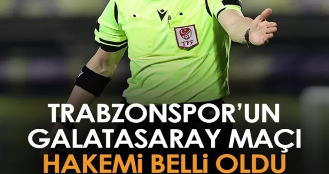 Trabzonspor'un Galatasaray maçı hakemi belli oldu!
