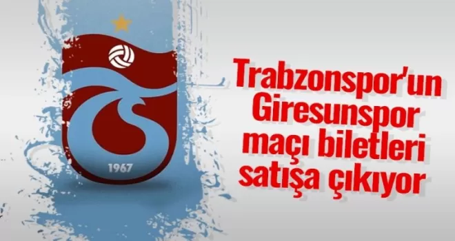 Trabzonspor'un Giresunspor maçı biletleri satışa çıkıyor