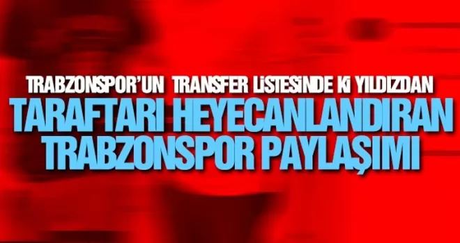 Trabzonspor'un gündeminde ki oyuncudan heyecanlandıran paylaşım!