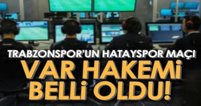Trabzonspor’un Hatayspor maçı VAR hakemi belli oldu!