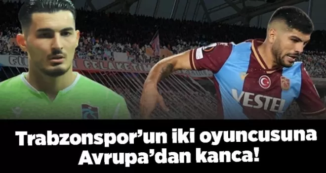Trabzonspor’un iki oyuncusuna Avrupa’dan kanca!