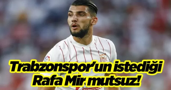 Trabzonspor’un istediği Rafa Mir mutsuz!