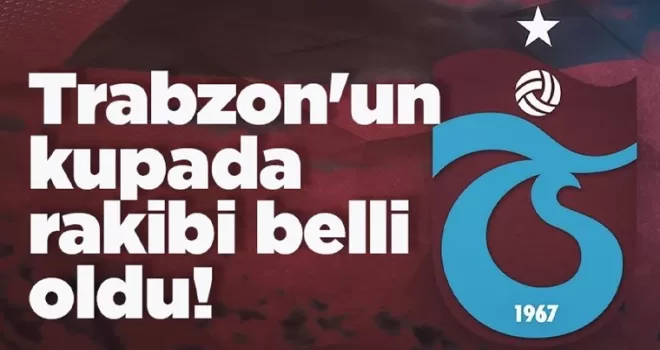 Trabzonspor’un kupada rakibi resmen açıklandı!